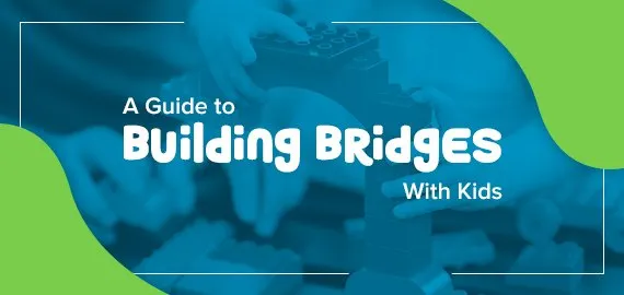 A Guide to Building Bridges With Kids